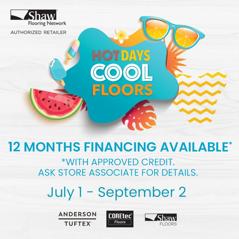 hot days cool floors summer sale - 12 months financing OAC